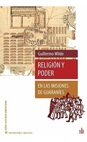 Religion Y Poder En Las Misiones De Guaranies (serie Histor