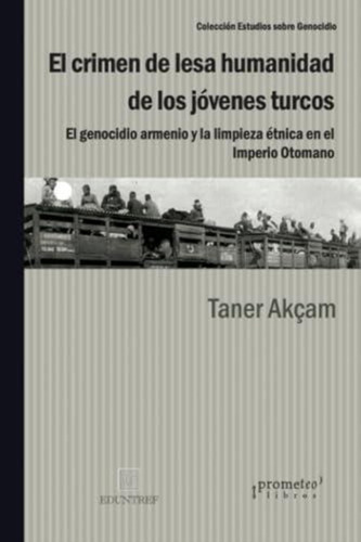 Crimen De Lesa Humanidad De Los Jovenes Turcos, El - Akcam,
