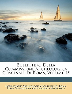 Libro Bullettino Della Commissione Archeologica Comunale ...