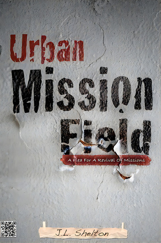 Urban Mission Field: A Plea For A Revival Of Missions, De J L Shelton., Vol. 1. Editorial Day50 Publishing, Tapa Blanda En Inglés