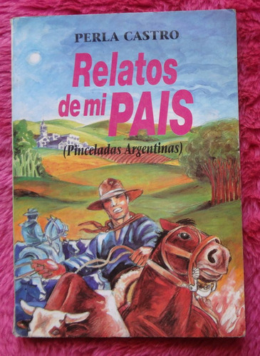 Relatos De Mi País - Pinceladas Argentinas De Perla Castro