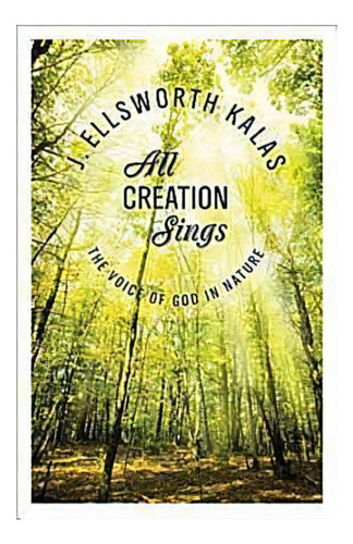 All Creation Sings, De J Ellsworth Kalas. Editorial Abingdon Press, Tapa Blanda En Inglés