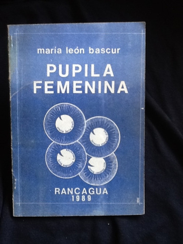 Pupila Femenina - María León Bascur - Firmado Y Dedicado.