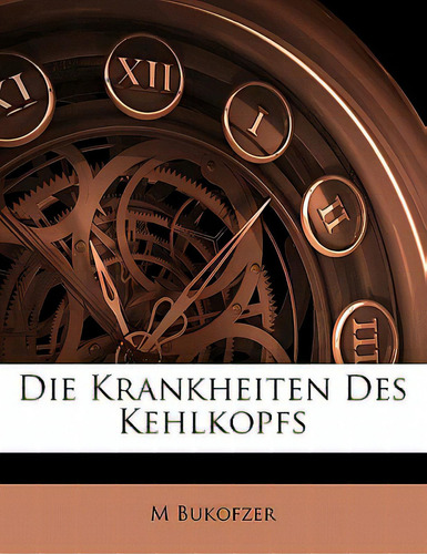 Die Krankheiten Des Kehlkopfs, De Bukofzer, M.., Vol. 1. Editorial Nabu Pr, Tapa Blanda En Alemán