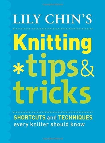Lily Chins Knitting Tips  Y  Tricks Shortcuts And Techniques