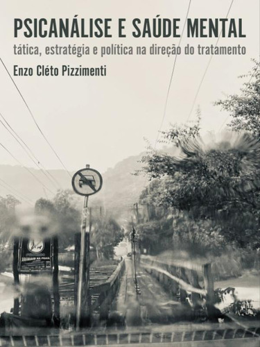 Psicanálise E Saúde Mental: Tática, Estratégia E Política Na Direção Do Tratamento, De Pizzimenti, Enzo Cléto. Editora Benjamin Editorial, Capa Mole Em Português