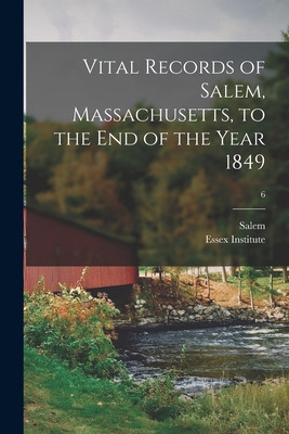 Libro Vital Records Of Salem, Massachusetts, To The End O...