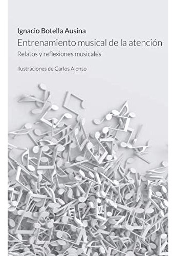 Entrenamiento Musical De La Atencion: Relatos Y Reflexiones