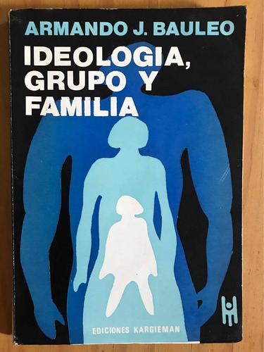 Ideología, Grupo Y Familia - Armando J. Bauleo