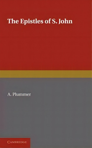 Epistles Of St. John, De A. Plummer. Editorial Cambridge University Press, Tapa Blanda En Inglés