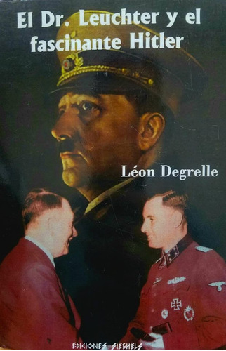 El Dr. Leuchter Y El Fascinante Hitler - León Degrelle