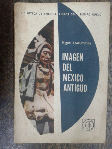 Imagen Del Mexico Antiguo * Miguel Leon-portilla * Eudeba *