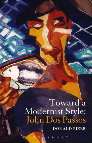 Toward A Modernist Style: John Dos Passos, De Pizer, Donald. Editorial Bloomsbury 3pl, Tapa Blanda En Inglés