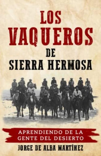 Los Vaqueros De Sierra Hermosa: Aprendiendo De La Gente Del Desierto (spanish Edition), De De Alba, Jorge. Editorial Oem, Tapa Blanda En Español