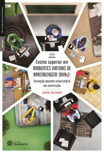 Ensino superior em ambientes virtuais de aprendizagem (AVAs): formação docente universitária em construção, de Santinello, Jamile. Série Série Tecnologias Educacionais Editora Intersaberes Ltda., capa mole em português, 2015