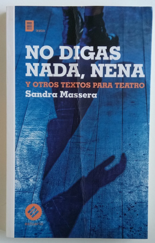 No Digas Nada Nena Otros Textos Teatro Sandra Massera Libro