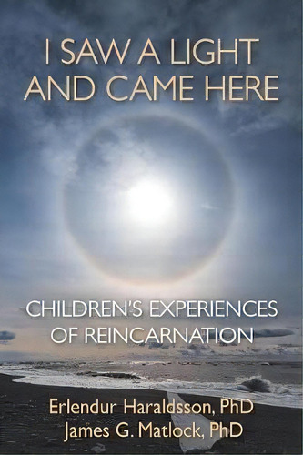 I Saw A Light And Came Here : Children's Experiences Of Reincarnation, De Erlendur Haraldsson. Editorial White Crow Books, Tapa Blanda En Inglés