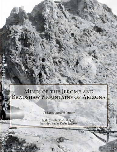 Mines Of The Jerome And Bradshaw Mountains Of Arizona, De Lindgren, Waldemar. Editorial Createspace, Tapa Blanda En Inglés