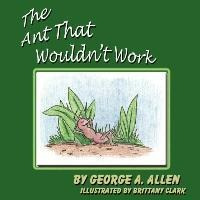 Libro The Ant That Wouldn't Work - George A Allen
