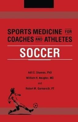 Sports Medicine For Coaches And Athletes : Soccer (hardback)