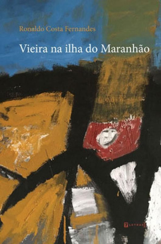 Vieira Na Ilha Do Maranhão, De Fernandes, Ronaldo Costa. Editora 7 Letras, Capa Mole, Edição 1ª Edição - 2019 Em Português