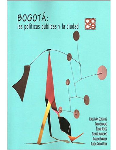 Libro Bogota Las Politicas Publicas Y La Ciudad