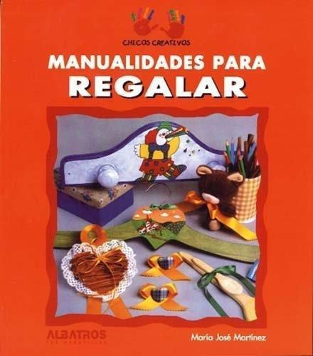 Manualidades Para Regalar, De Martinez, Maria Jose. Editorial Albatros En Español