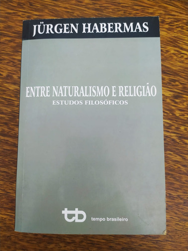 Livro Entre Naturalismo E Religião De Hurgen Habermas