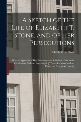 Libro A Sketch Of The Life Of Elizabeth T. Stone, And Of ...