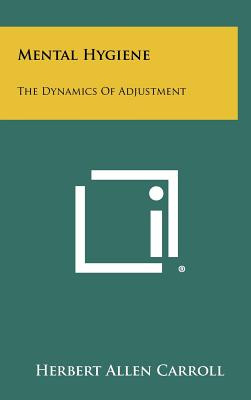 Libro Mental Hygiene: The Dynamics Of Adjustment - Carrol...
