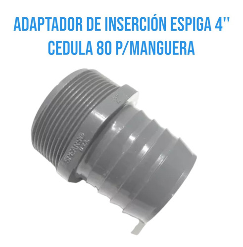 Adaptador De Inserción Espiga 4'' Pvc Cedula 80 P/manguera