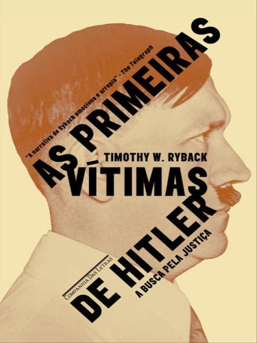 As Primeiras Vítimas De Hitler - A Busca Por Justiça: A Busca Por Justiça, De Ryback, Timothy W.. Editora Companhia Das Letras, Capa Mole, Edição 1ª Edição - 2017 Em Português