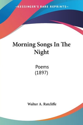 Libro Morning Songs In The Night: Poems (1897) - Ratcliff...