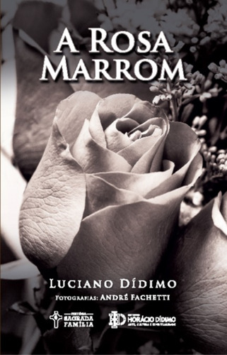 A Rosa Marrom, de Dídimo, Luciano. Editora Comunidade Católica Sagrada Família, capa mole em português, 2020