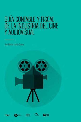 Guía Contable Y Fiscal De La Industria Del Cine Y Audiovi...