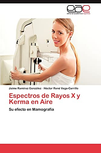 Espectros De Rayos X Y Kerma En Aire: Su Efecto En Mamografí