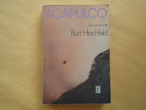 Burt Hirschfeld, Acapulco, Ediciones Roca, México, 1973, 431