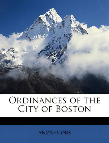 Ordinances Of The City Of Boston, De Anonymous. Editorial Nabu Pr, Tapa Blanda En Inglés