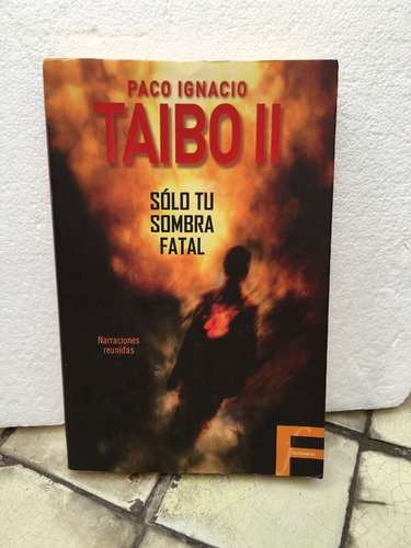 Paco Ignacio Taibo Ii, Sólo Tu Sombra Fatal