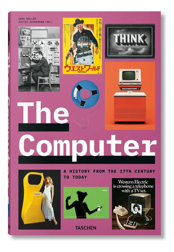 Libro The Computer. From The 17th Century To Today - Taschen, De Vv. Aa.. Editorial Taschen, Tapa Dura, Edición 1 En Español, 2023