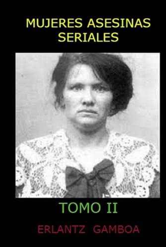 Mujeres Asesinas Seriales -tomo Ii- -la Verdadera Historia D