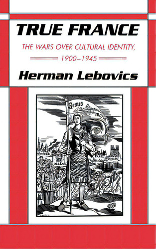 True France: The Wars Over Cultural Identity, 1900-1945, De Lebovics, Herman. Editorial Cornell Univ Pr, Tapa Dura En Inglés