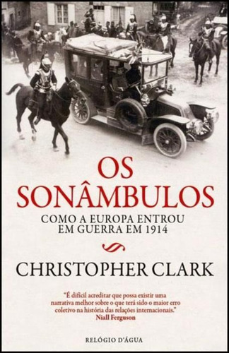 Os Sonâmbulos: Como A Europa Entrou Em Guerra Em 1914, De Christopher Clark. Editorial Relogio D'agua, Capa Capa Comum Em Português