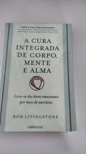 Livro: A Cura Integrada De Corpo,  Mente E Alma