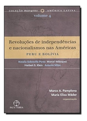 Livro Revoluções De Independencias E Nacionalimos Nas Americas - V. 04 - Peru E Bolivia, De Marco A Pamplona. Editora Paz E Terra, Capa Mole Em Português