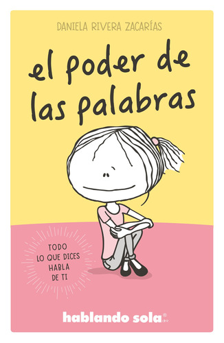 El poder de las palabras ( Hablando sola ): El poder de las palabras, de Rivera Zacarias, Daniela. Serie Licencias Editorial B de Blok, tapa blanda en español, 2019