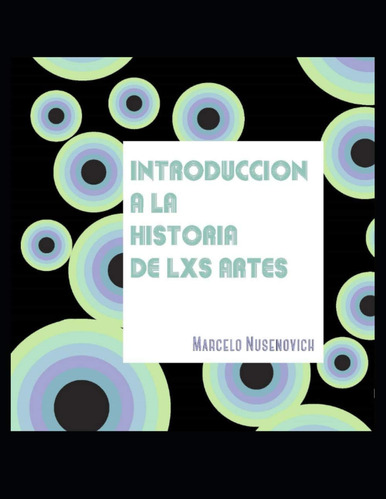 Libro: Introducción A La Historia De Lxs Artes: Manual De Cá