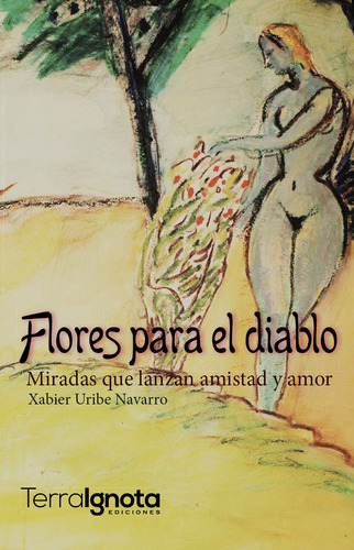 Flores Para El Diablo, De Xabier Uribe Navarro. Editorial Terra Ignota Ediciones, Tapa Blanda En Español, 2016