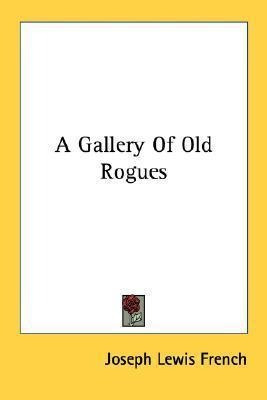 A Gallery Of Old Rogues - Joseph Lewis French