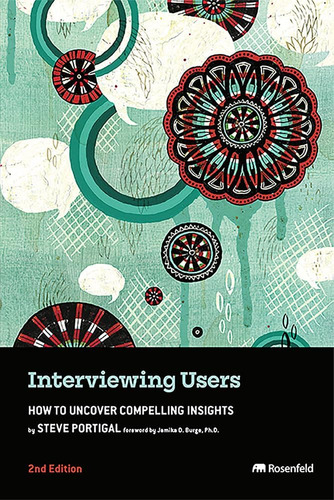 Libro: Interviewing Users: How To Uncover Compelling Insight